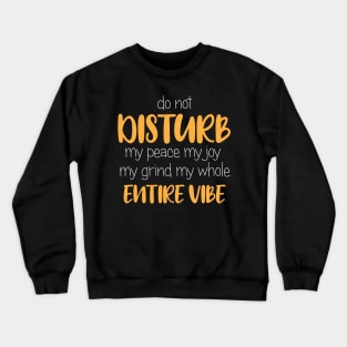 Do Not Disturb, My Peace, My Vibe. Funny Quote Crewneck Sweatshirt